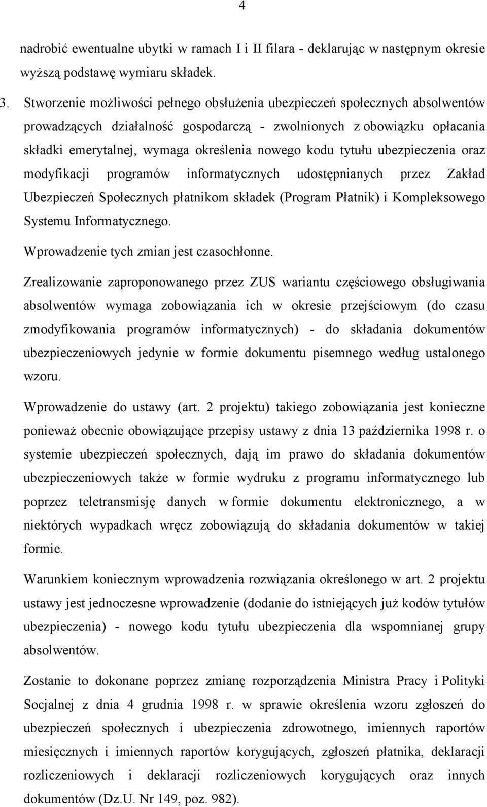 kodu tytułu ubezpieczenia oraz modyfikacji programów informatycznych udostępnianych przez Zakład Ubezpieczeń Społecznych płatnikom składek (Program Płatnik) i Kompleksowego Systemu Informatycznego.