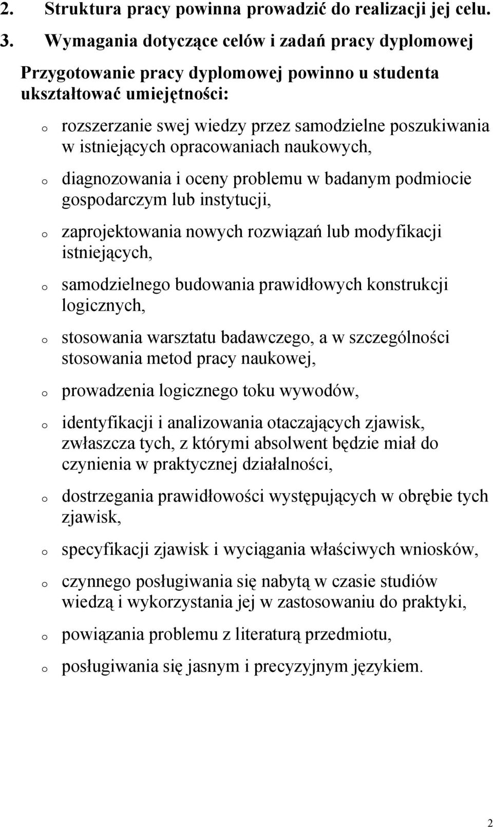 naukwych, diagnzwania i ceny prblemu w badanym pdmicie gspdarczym lub instytucji, zaprjektwania nwych rzwiązań lub mdyfikacji istniejących, samdzielneg budwania prawidłwych knstrukcji lgicznych,