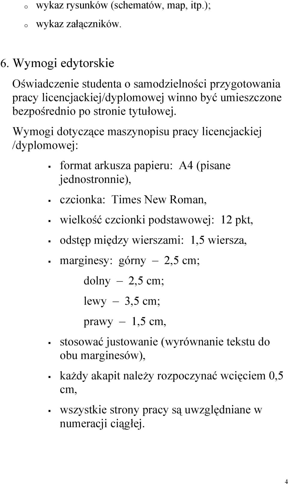 Wymgi dtyczące maszynpisu pracy licencjackiej /dyplmwej: frmat arkusza papieru: A4 (pisane jednstrnnie), czcinka: Times New Rman, wielkść czcinki pdstawwej: