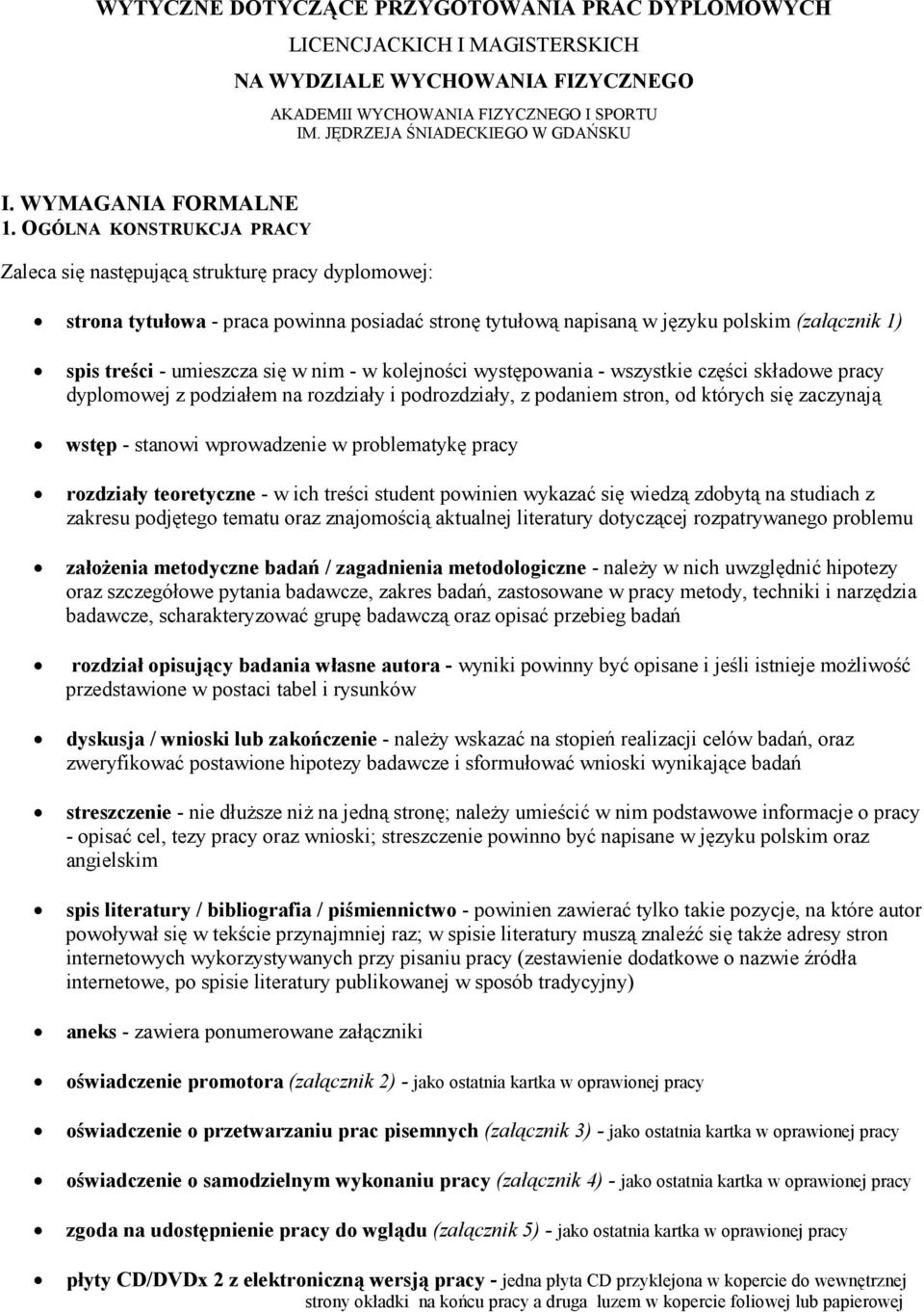 OGÓLNA KONSTRUKCJA PRACY Zaleca się następującą strukturę pracy dyplomowej: strona tytułowa - praca powinna posiadać stronę tytułową napisaną w języku polskim (załącznik 1) spis treści - umieszcza