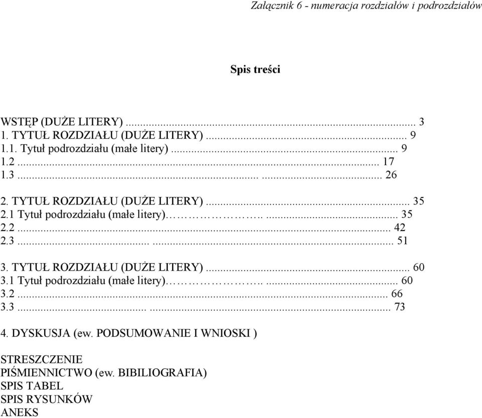 TYTUŁ ROZDZIAŁU (DUŻE LITERY)... 60 3.1 Tytuł podrozdziału (małe litery)..... 60 3.2... 66 3.3...... 73 4. DYSKUSJA (ew.