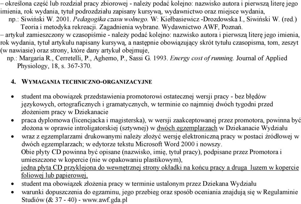 artykuł zamieszczony w czasopiśmie - należy podać kolejno: nazwisko autora i pierwszą literę jego imienia, rok wydania, tytuł artykułu napisany kursywą, a następnie obowiązujący skrót tytułu