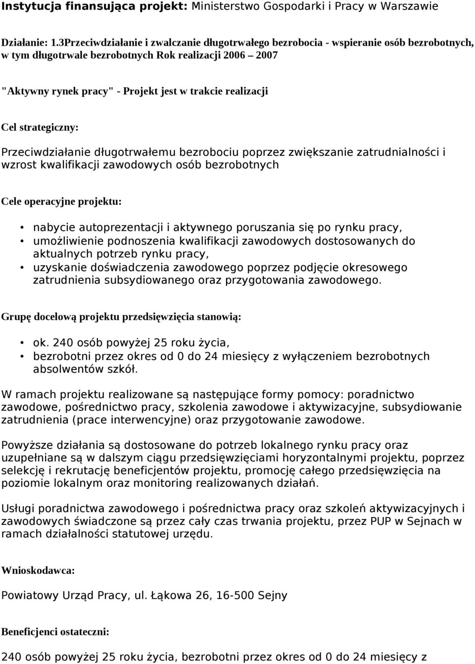 realizacji Przeciwdziałanie długotrwałemu bezrobociu poprzez zwiększanie zatrudnialności i wzrost kwalifikacji zawodowych osób bezrobotnych Cele operacyjne projektu: nabycie autoprezentacji i