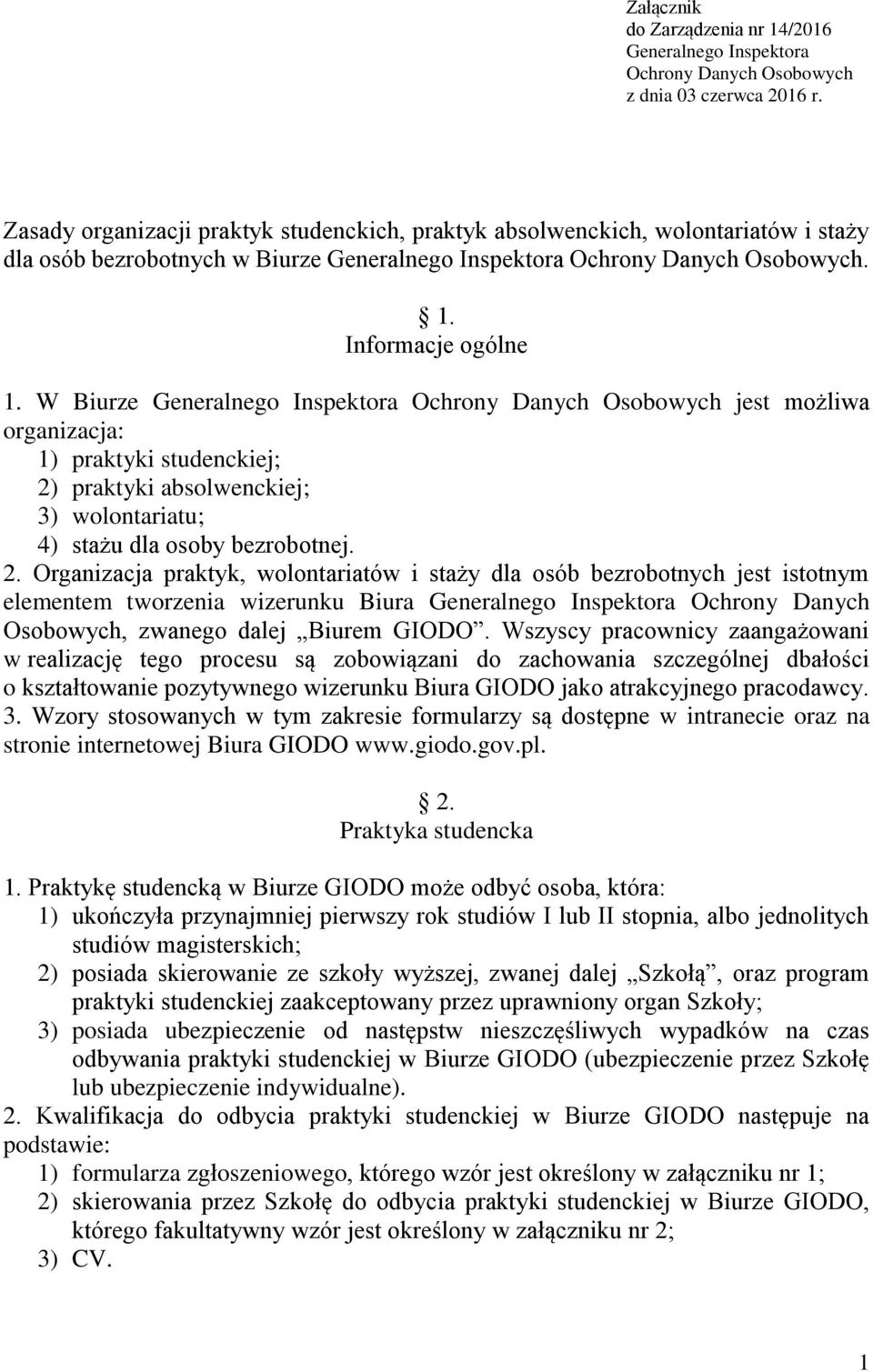 W Biurze Generalnego Inspektora Ochrony Danych Osobowych jest możliwa organizacja: 1) praktyki studenckiej; 2)