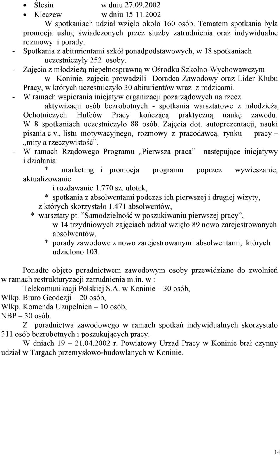 - Spotkania z abiturientami szkół ponadpodstawowych, w 18 spotkaniach uczestniczyły 252 osoby.