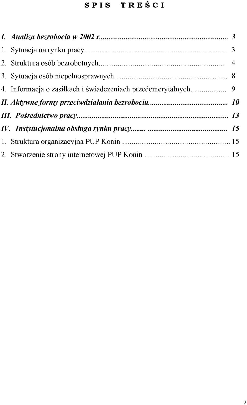 Informacja o zasiłkach i świadczeniach przedemerytalnych... 9 II. Aktywne formy przeciwdziałania bezrobociu.