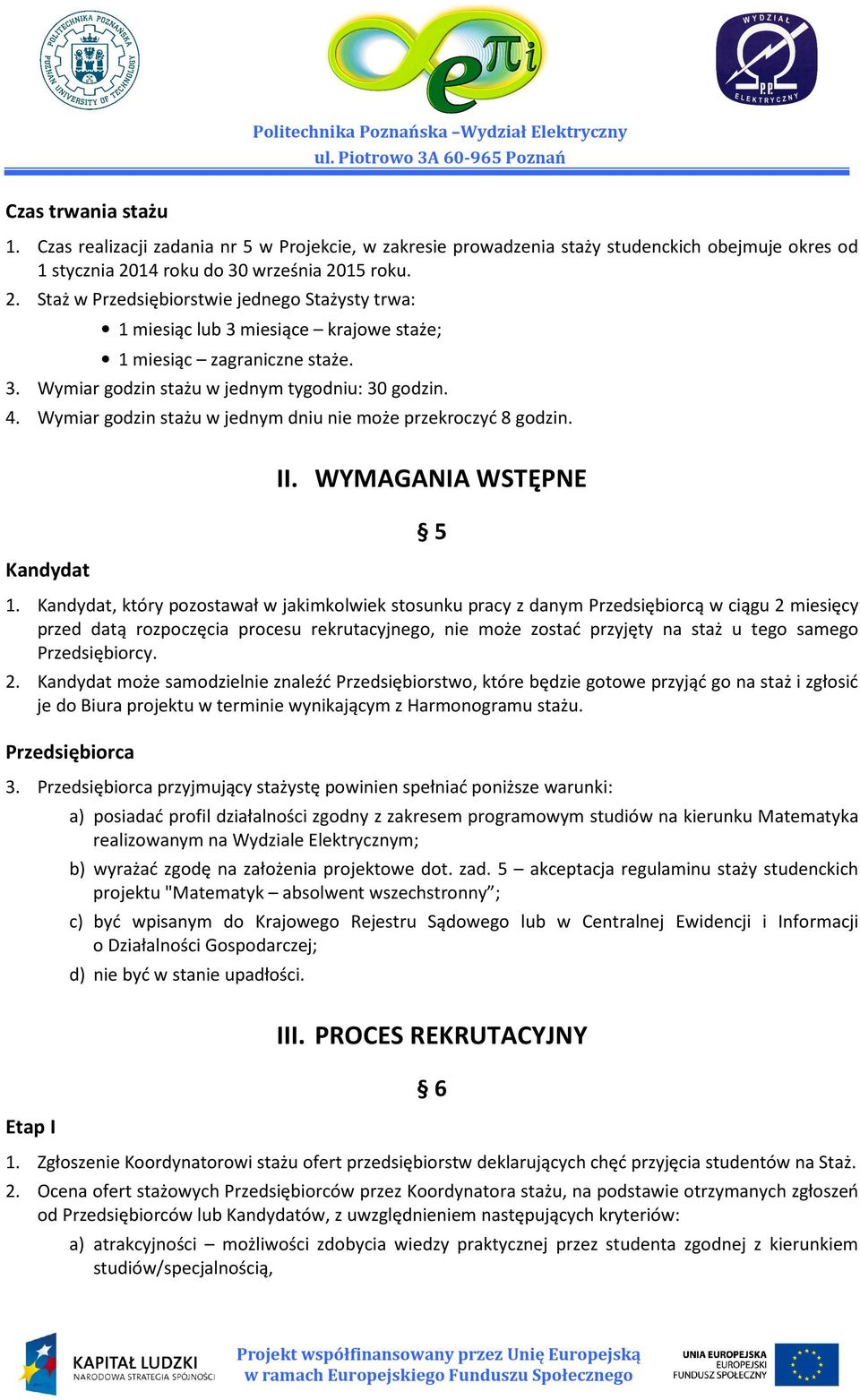 4. Wymiar godzin stażu w jednym dniu nie może przekroczyć 8 godzin. II. WYMAGANIA WSTĘPNE 5 Kandydat 1.