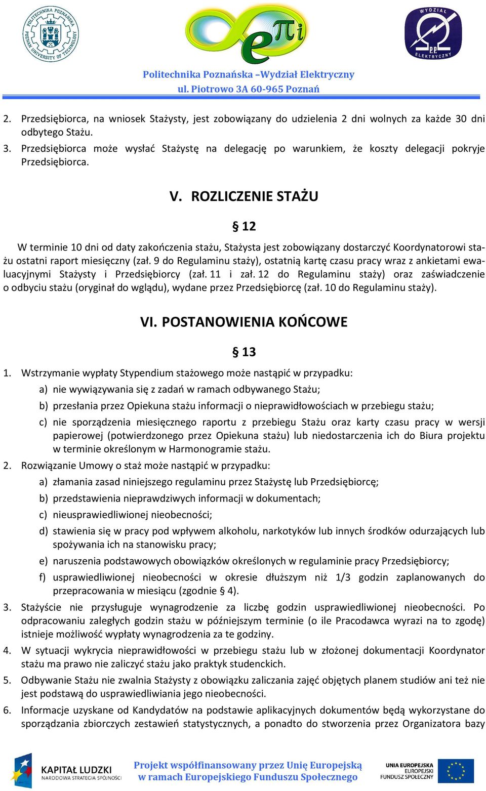 ROZLICZENIE STAŻU 12 W terminie 10 dni od daty zakończenia stażu, Stażysta jest zobowiązany dostarczyć Koordynatorowi stażu ostatni raport miesięczny (zał.