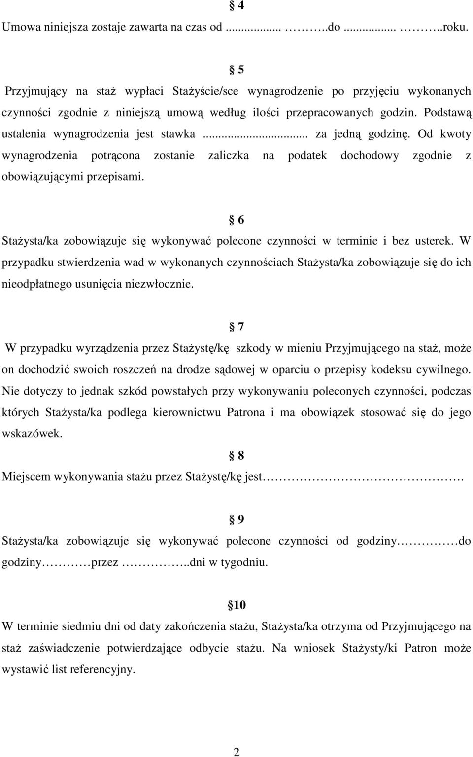 Podstawą ustalenia wynagrodzenia jest stawka... za jedną godzinę. Od kwoty wynagrodzenia potrącona zostanie zaliczka na podatek dochodowy zgodnie z obowiązującymi przepisami.