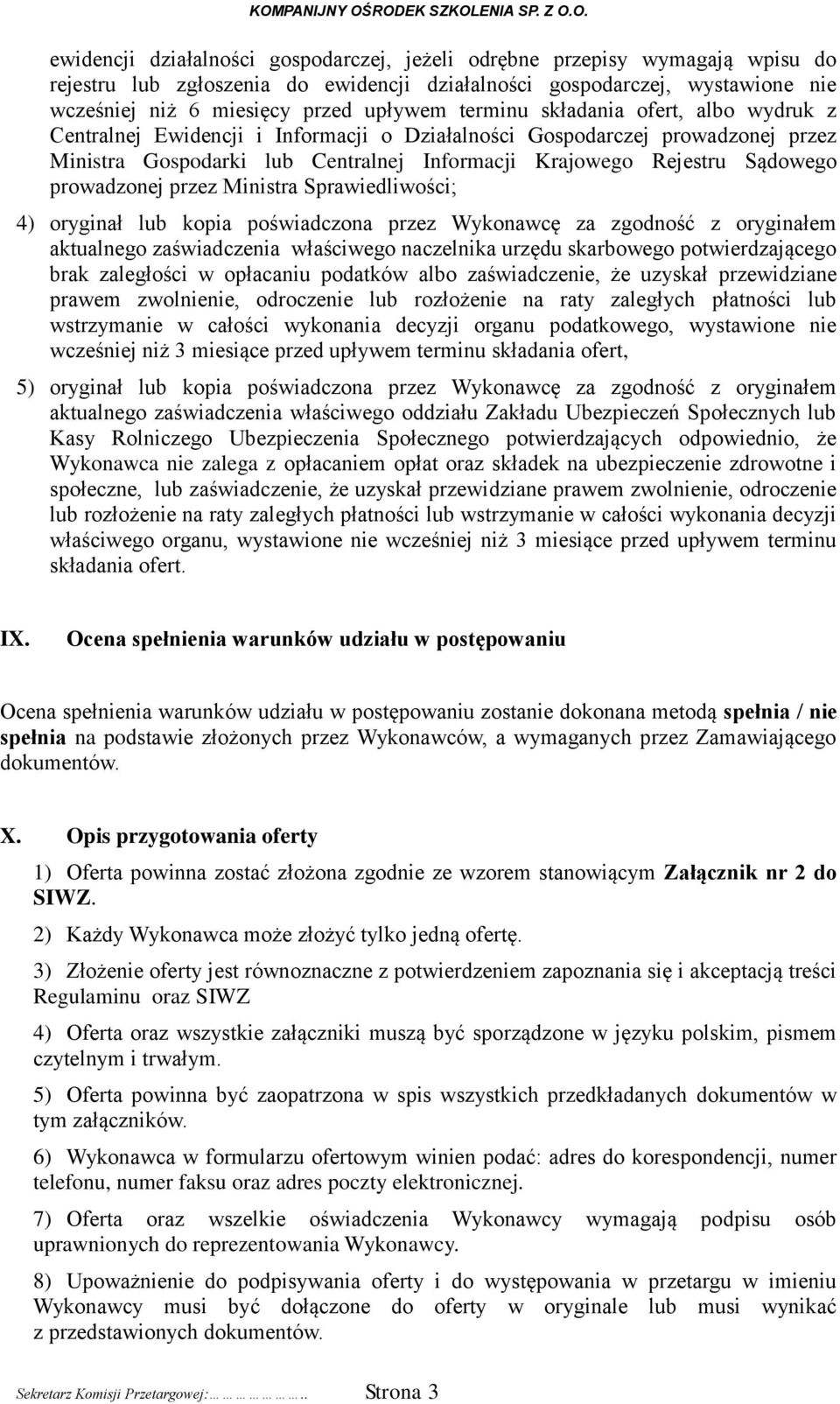 prowadzonej przez Ministra Sprawiedliwości; 4) oryginał lub kopia poświadczona przez Wykonawcę za zgodność z oryginałem aktualnego zaświadczenia właściwego naczelnika urzędu skarbowego