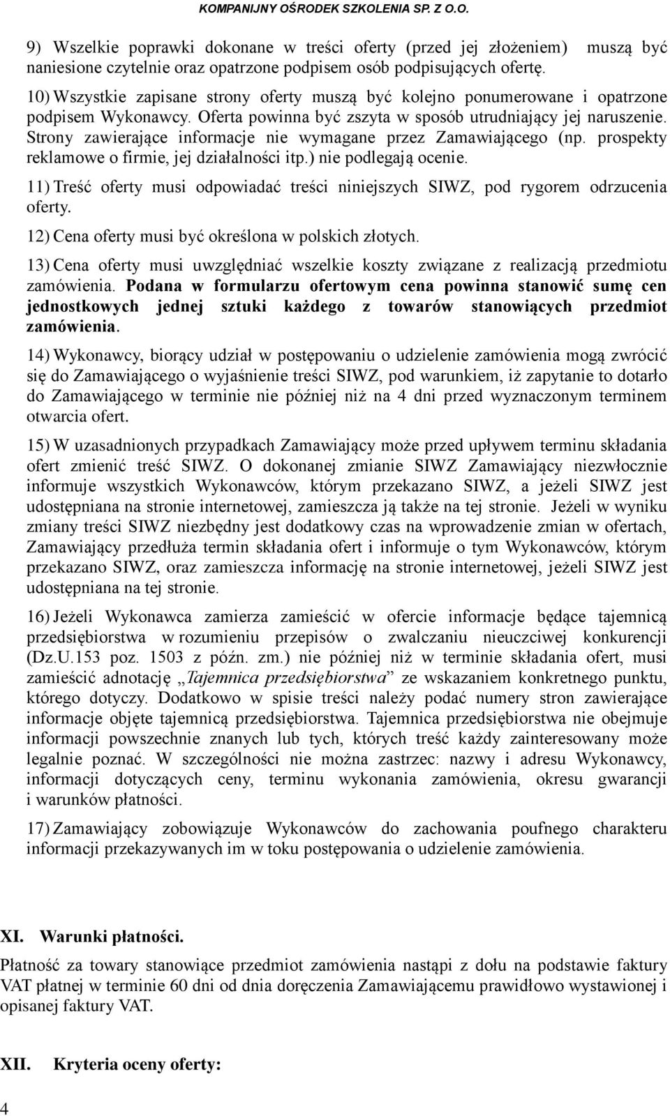 Strony zawierające informacje nie wymagane przez Zamawiającego (np. prospekty reklamowe o firmie, jej działalności itp.) nie podlegają ocenie.