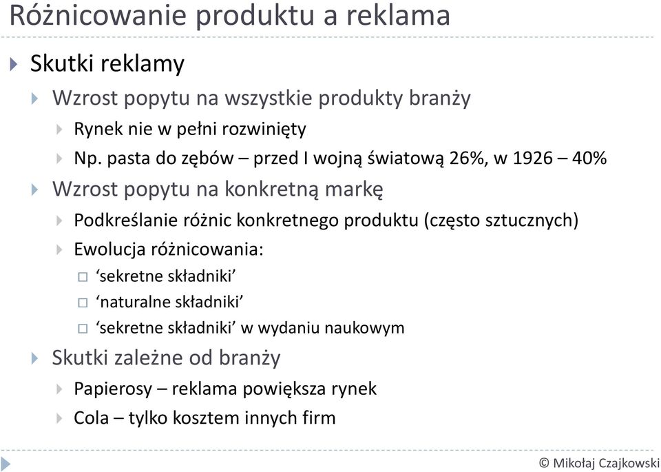 pasta do zębów przed I wojną światową 26%, w 1926 40% Wzrost popytu na konkretną markę odkreślanie różnic