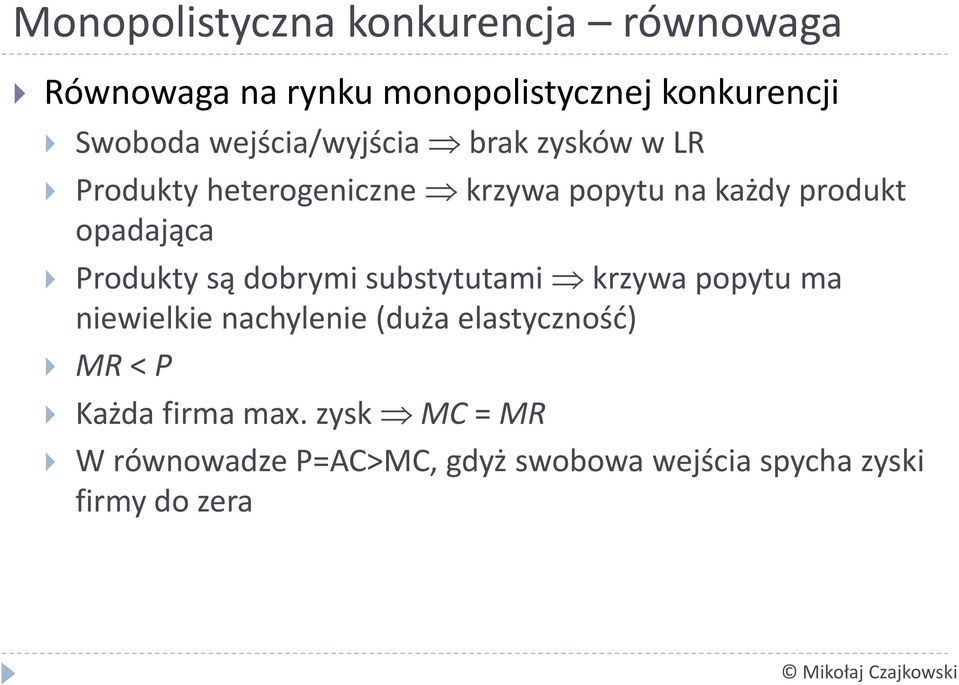 rodukty są dobrymi substytutami krzywa popytu ma niewielkie nachylenie (duża elastyczność) MR <