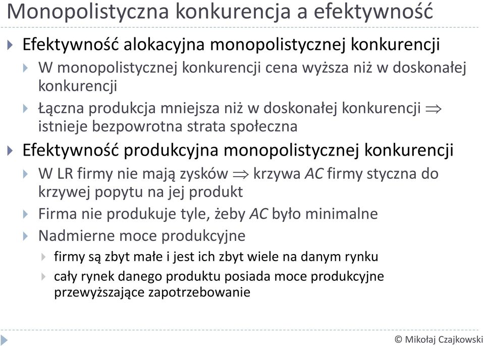 monopolistycznej konkurencji W LR firmy nie mają zysków krzywa AC firmy styczna do krzywej popytu na jej produkt Firma nie produkuje tyle, żeby AC było