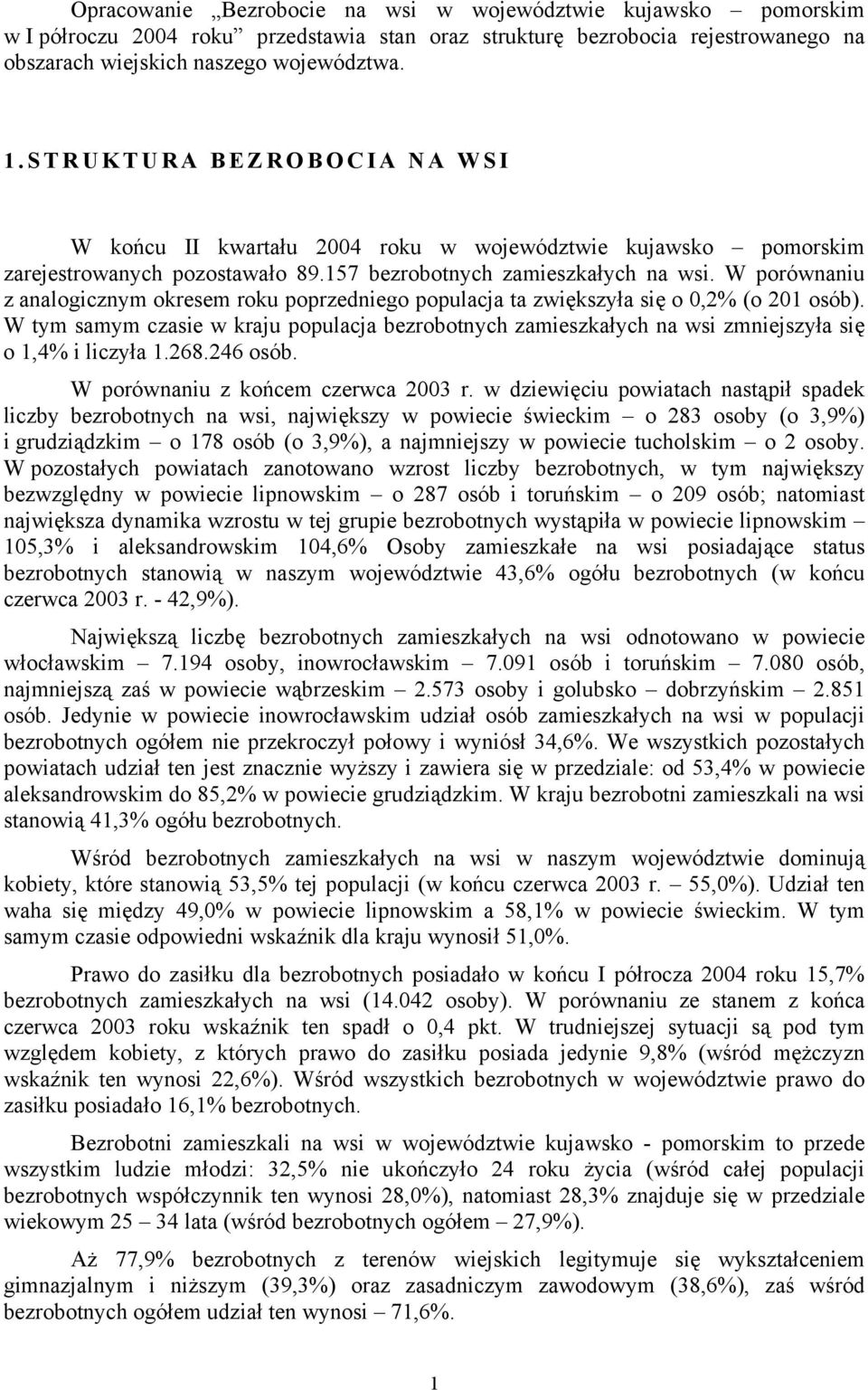 W porównaniu z analogicznym okresem roku poprzedniego populacja ta zwiększyła się o 0,2% (o 201 osób).