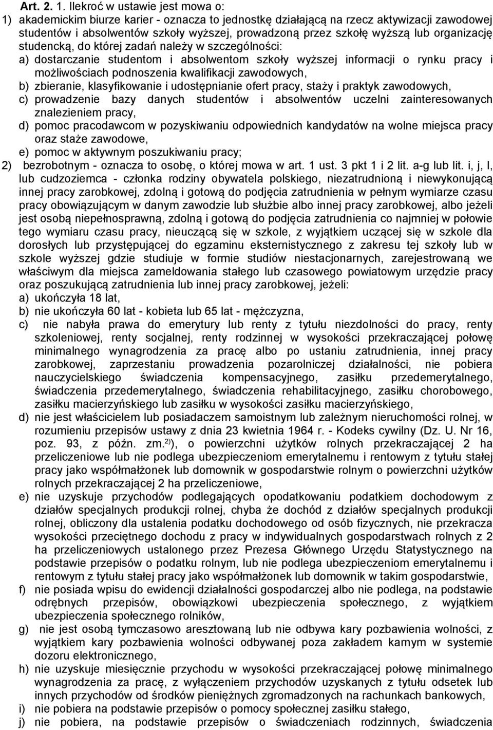 organizację studencką, do której zadań należy w szczególności: a) dostarczanie studentom i absolwentom szkoły wyższej informacji o rynku pracy i możliwościach podnoszenia kwalifikacji zawodowych, b)