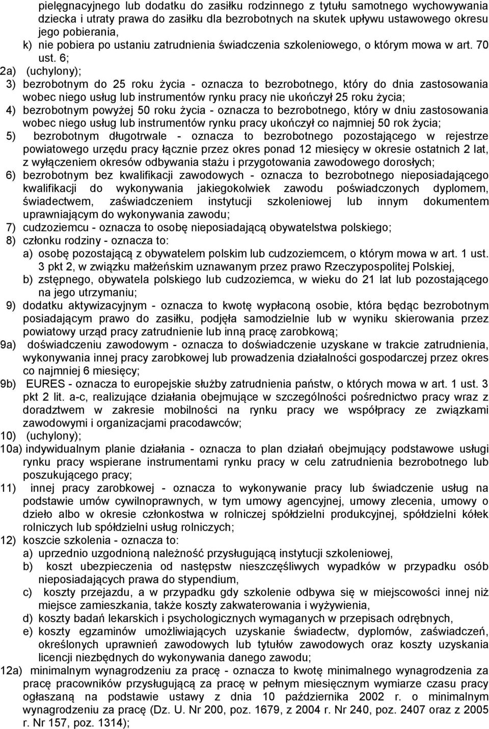 6; 2a) (uchylony); 3) bezrobotnym do 25 roku życia - oznacza to bezrobotnego, który do dnia zastosowania wobec niego usług lub instrumentów rynku pracy nie ukończył 25 roku życia; 4) bezrobotnym