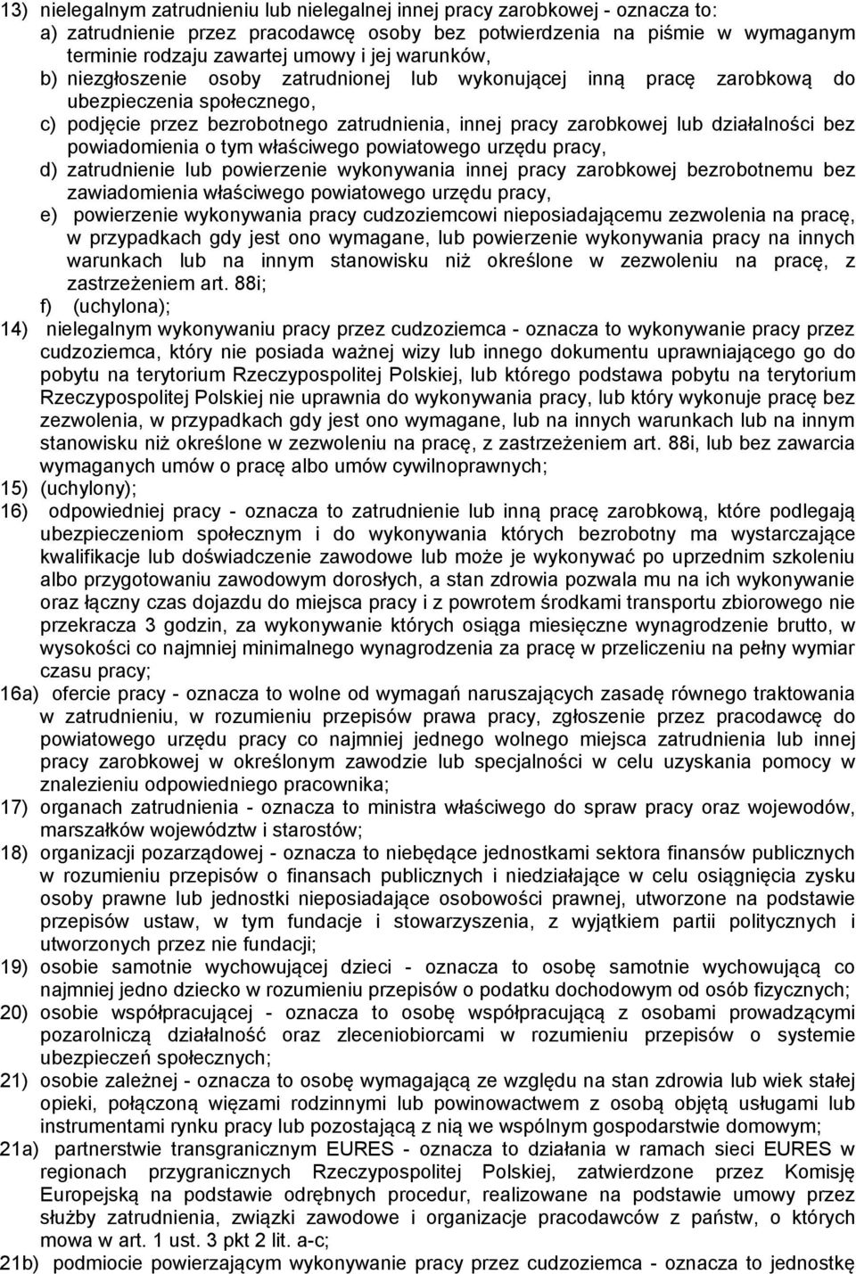 bez powiadomienia o tym właściwego powiatowego urzędu pracy, d) zatrudnienie lub powierzenie wykonywania innej pracy zarobkowej bezrobotnemu bez zawiadomienia właściwego powiatowego urzędu pracy, e)