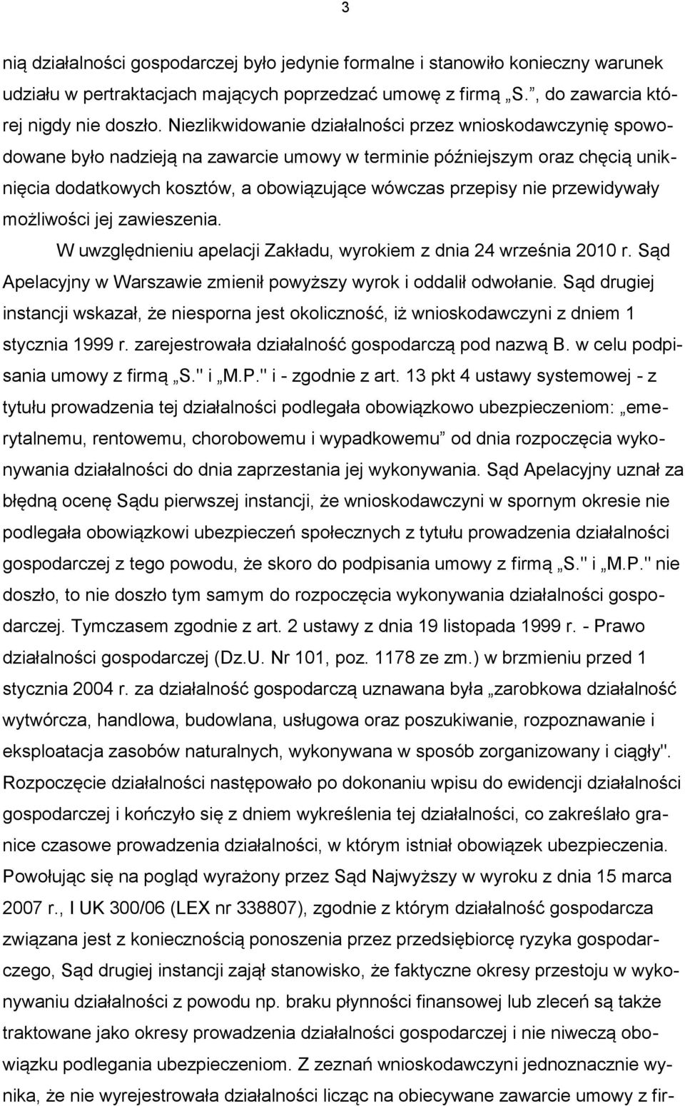 przewidywały możliwości jej zawieszenia. W uwzględnieniu apelacji Zakładu, wyrokiem z dnia 24 września 2010 r. Sąd Apelacyjny w Warszawie zmienił powyższy wyrok i oddalił odwołanie.