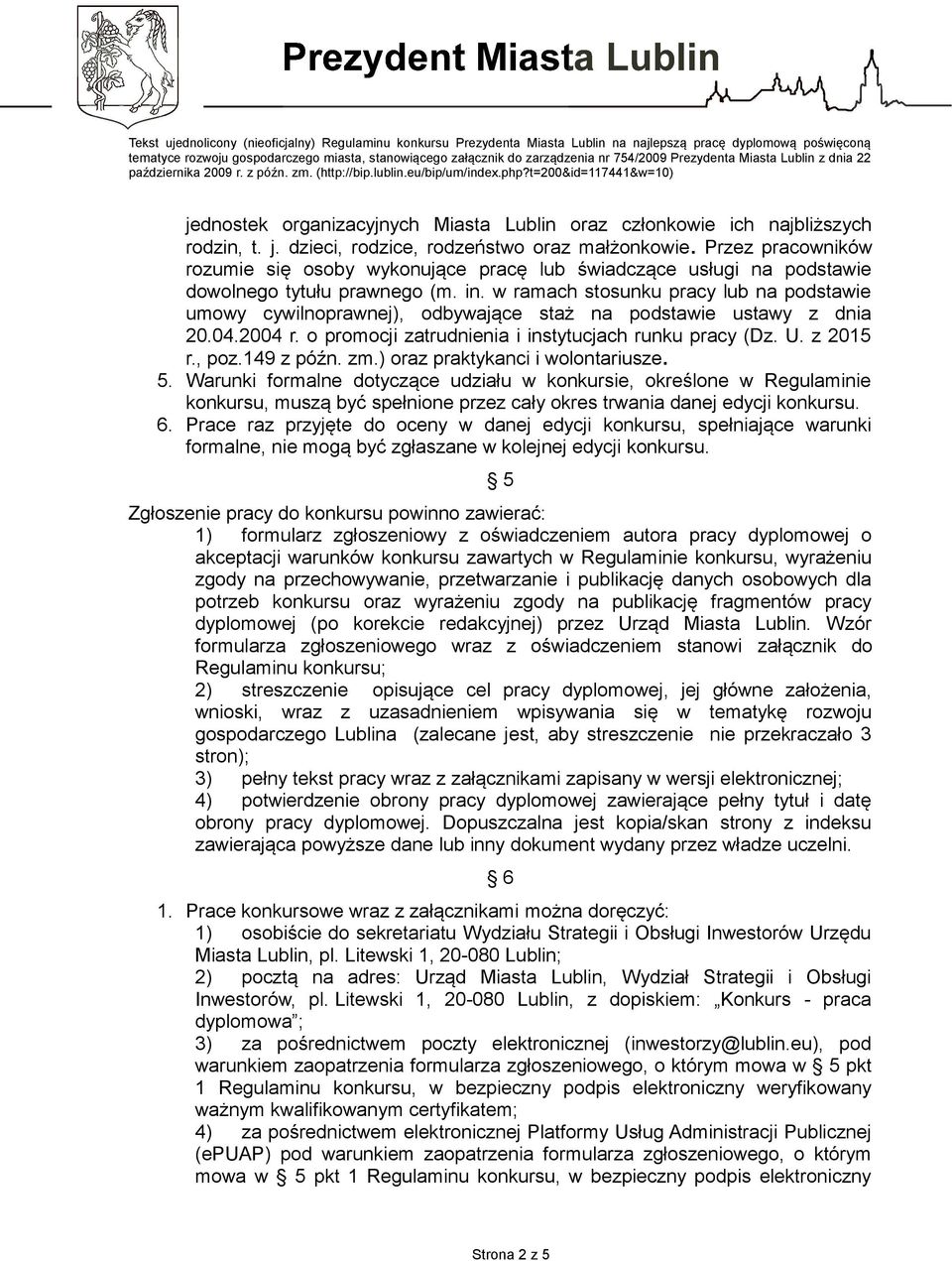 w ramach stosunku pracy lub na podstawie umowy cywilnoprawnej), odbywające staż na podstawie ustawy z dnia 20.04.2004 r. o promocji zatrudnienia i instytucjach runku pracy (Dz. U. z 2015 r., poz.