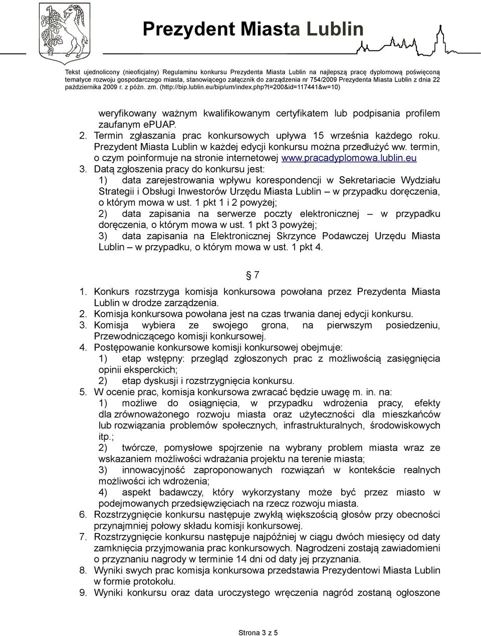 Datą zgłoszenia pracy do konkursu jest: 1) data zarejestrowania wpływu korespondencji w Sekretariacie Wydziału Strategii i Obsługi Inwestorów Urzędu Miasta Lublin w przypadku doręczenia, o którym