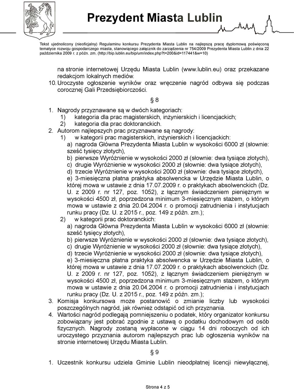 Nagrody przyznawane są w dwóch kategoriach: 1) kategoria dla prac magisterskich, inżynierskich i licencjackich; 2)