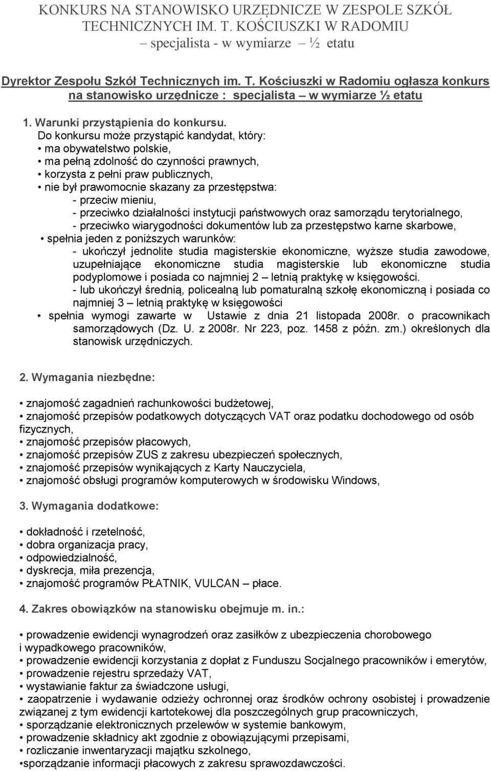 Do konkursu może przystąpić kandydat, który: ma obywatelstwo polskie, ma pełną zdolność do czynności prawnych, korzysta z pełni praw publicznych, nie był prawomocnie skazany za przestępstwa: -