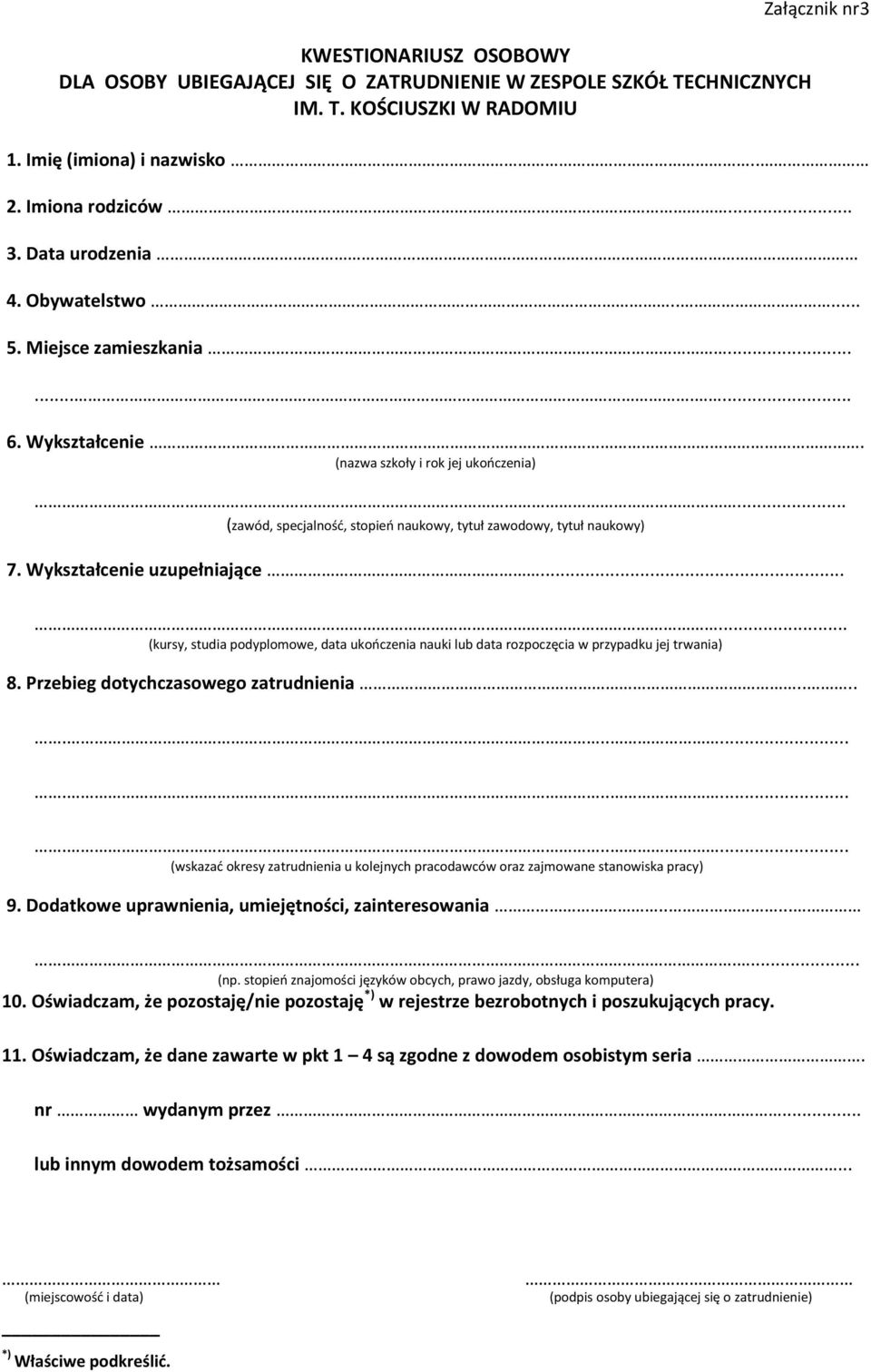 Wykształcenie uzupełniające...... (kursy, studia podyplomowe, data ukończenia nauki lub data rozpoczęcia w przypadku jej trwania) 8. Przebieg dotychczasowego zatrudnienia.