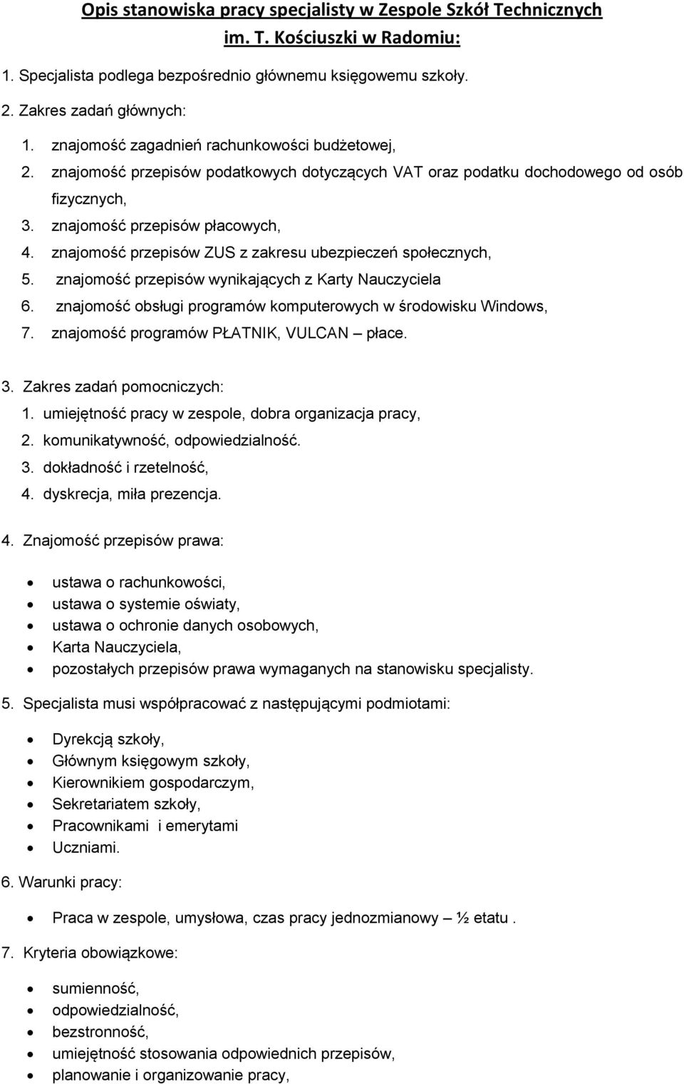 znajomość przepisów ZUS z zakresu ubezpieczeń społecznych, 5. znajomość przepisów wynikających z Karty Nauczyciela 6. znajomość obsługi programów komputerowych w środowisku Windows, 7.