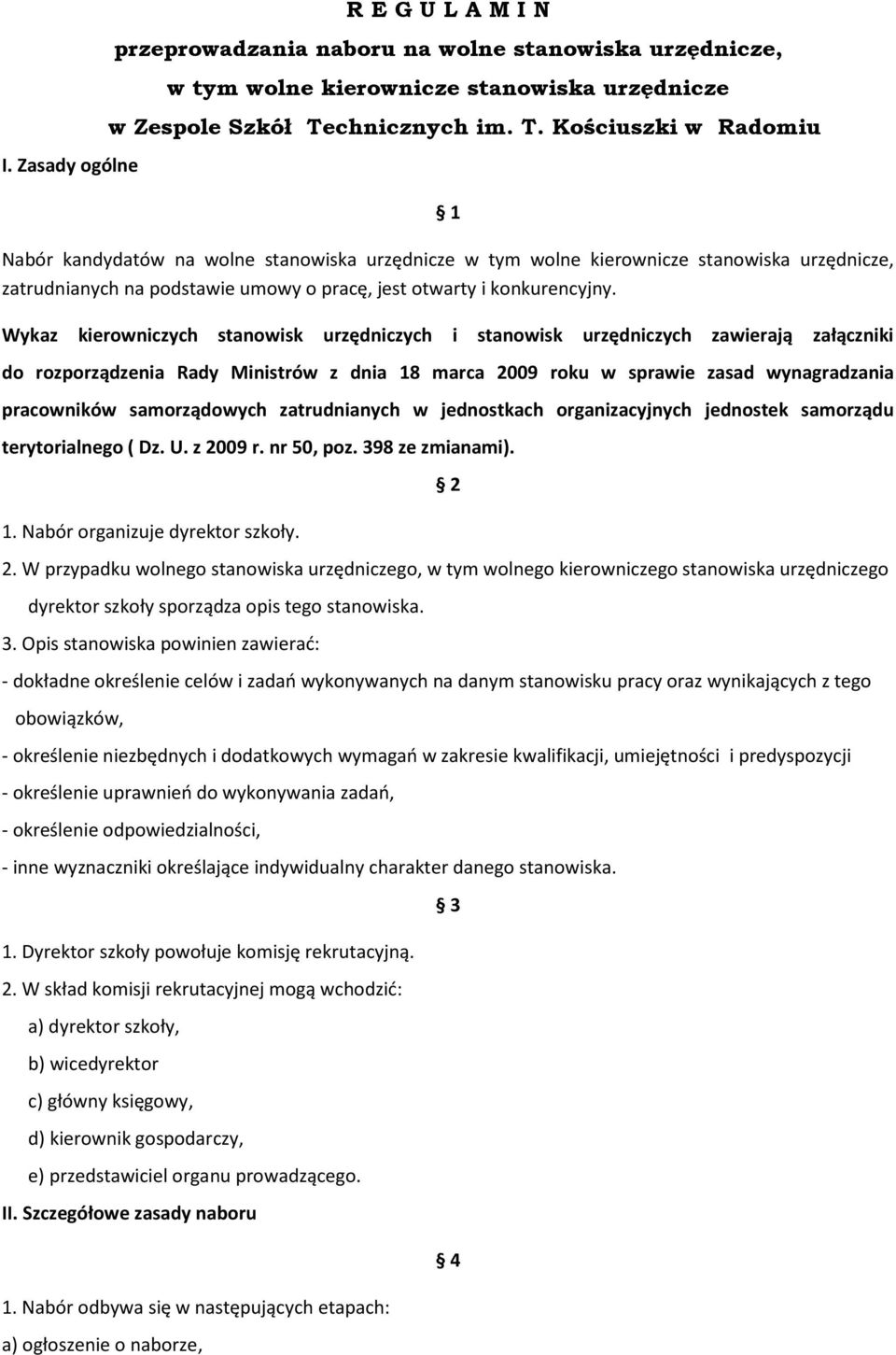 Kościuszki w Radomiu 1 Nabór kandydatów na wolne stanowiska urzędnicze w tym wolne kierownicze stanowiska urzędnicze, zatrudnianych na podstawie umowy o pracę, jest otwarty i konkurencyjny.