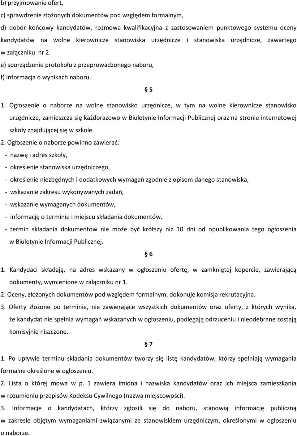 Ogłoszenie o naborze na wolne stanowisko urzędnicze, w tym na wolne kierownicze stanowisko urzędnicze, zamieszcza się każdorazowo w Biuletynie Informacji Publicznej oraz na stronie internetowej