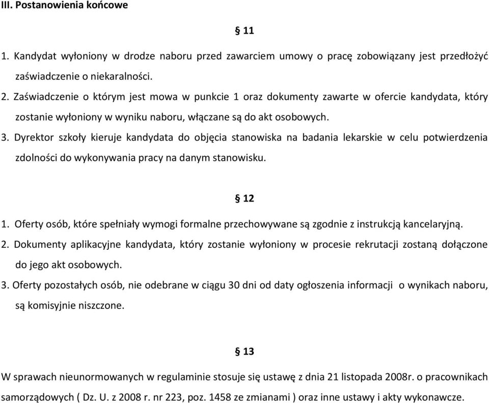 Dyrektor szkoły kieruje kandydata do objęcia stanowiska na badania lekarskie w celu potwierdzenia zdolności do wykonywania pracy na danym stanowisku. 12 1.