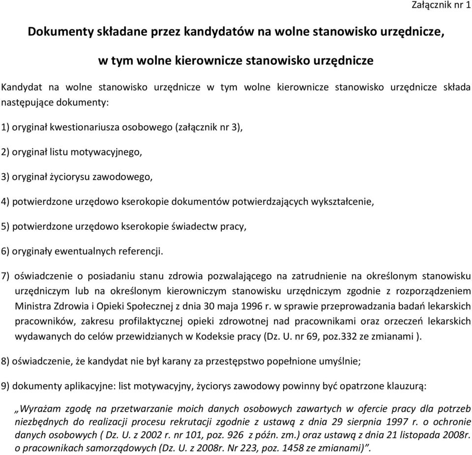 kserokopie dokumentów potwierdzających wykształcenie, 5) potwierdzone urzędowo kserokopie świadectw pracy, 6) oryginały ewentualnych referencji.