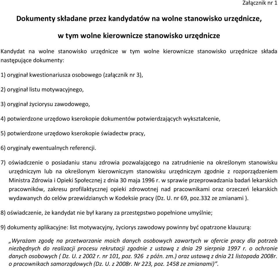 kserokopie dokumentów potwierdzających wykształcenie, 5) potwierdzone urzędowo kserokopie świadectw pracy, 6) oryginały ewentualnych referencji.