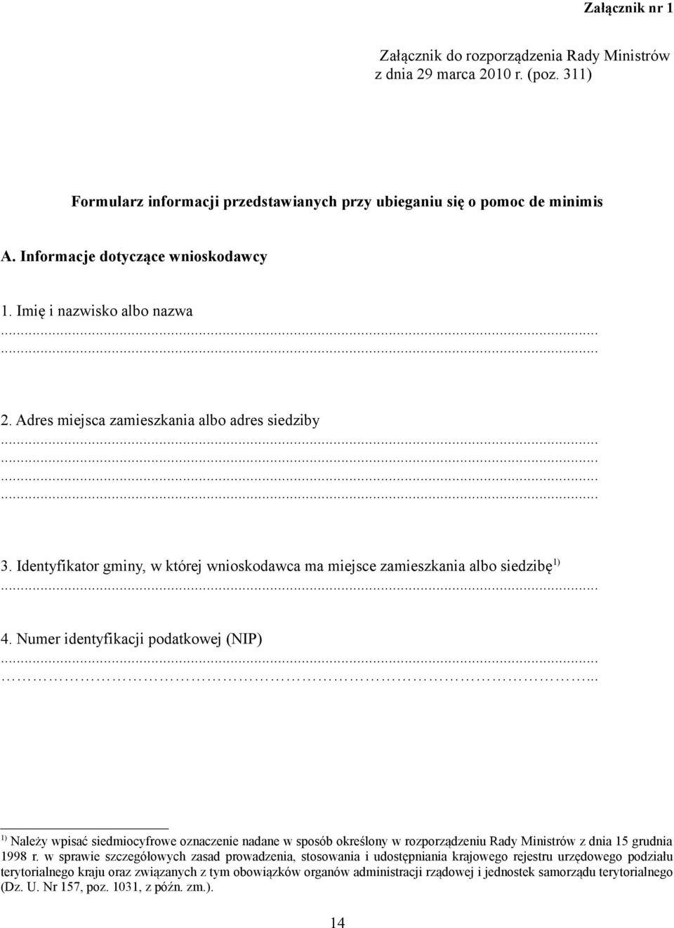 Identyfikator gminy, w której wnioskodawca ma miejsce zamieszkania albo siedzibę 1)... 4. Numer identyfikacji podatkowej (NIP).