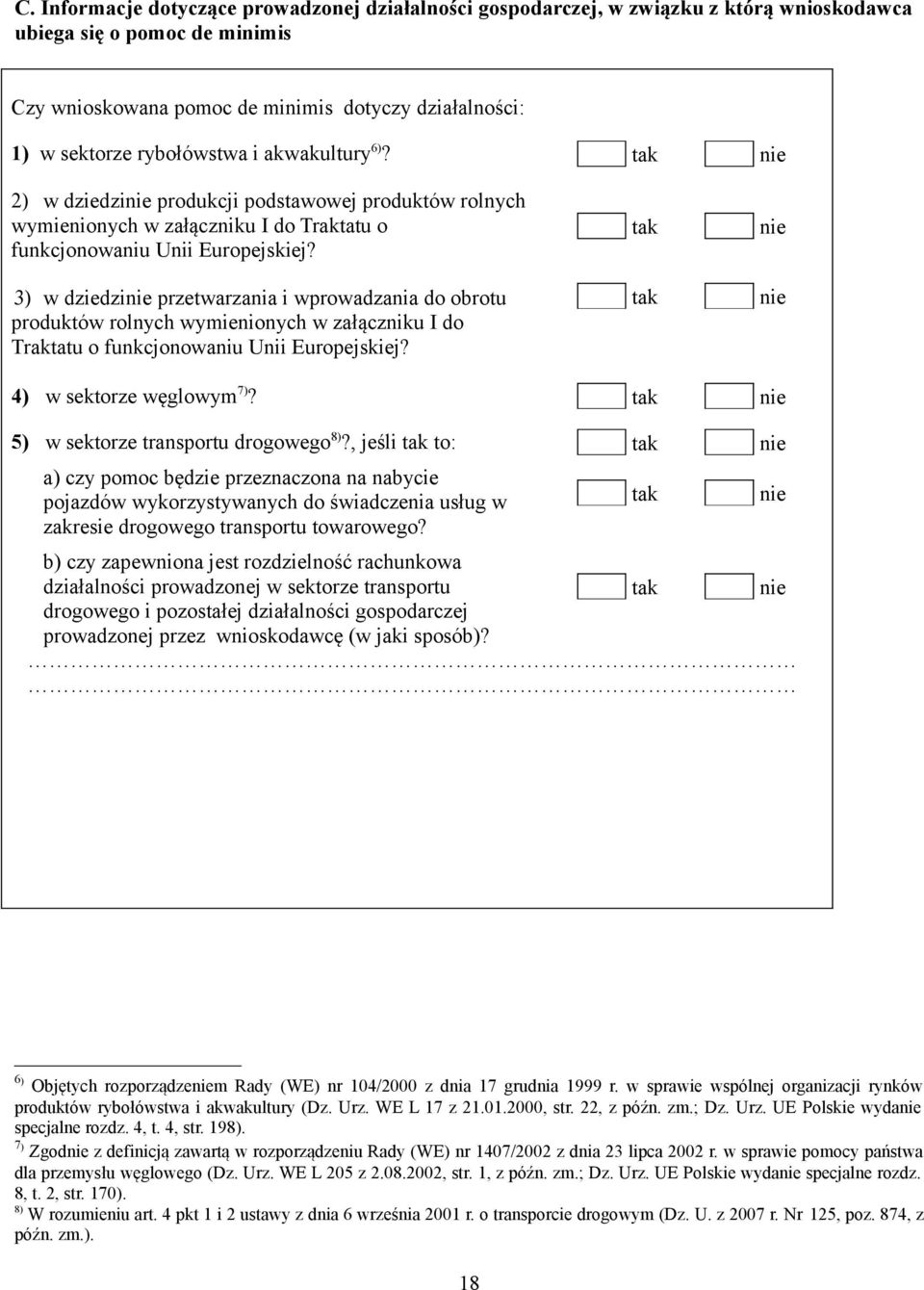 3) w dziedzi przetwarzania i wprowadzania do obrotu produktów rolnych wymienionych w załączniku I do Traktatu o funkcjonowaniu Unii Europejskiej? 4) w sektorze węglowym 7)?