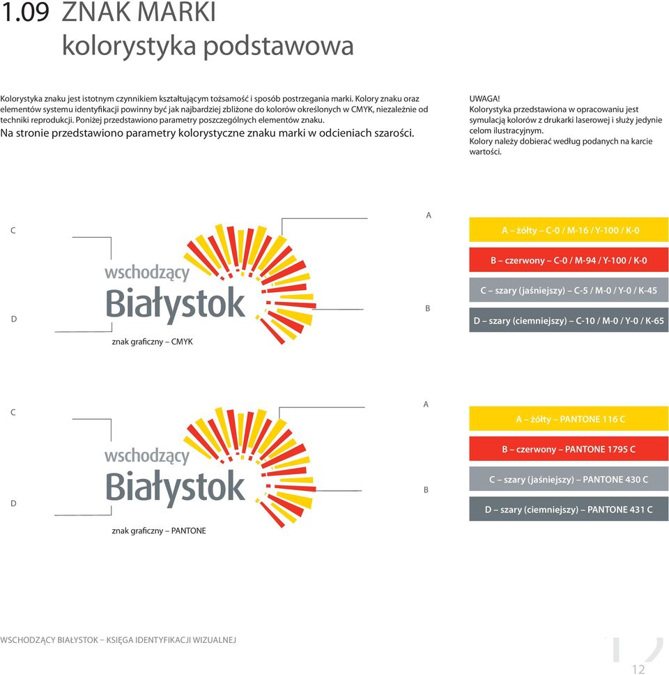 Poniżej przedstawiono parametry poszczególnych elementów znaku. Na stronie przedstawiono parametry kolorystyczne znaku marki w odcieniach szarości. UWAGA!