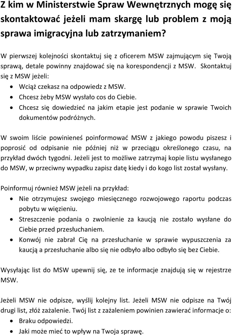 Chcesz żeby MSW wysłało cos do Ciebie. Chcesz się dowiedzieć na jakim etapie jest podanie w sprawie Twoich dokumentów podróżnych.