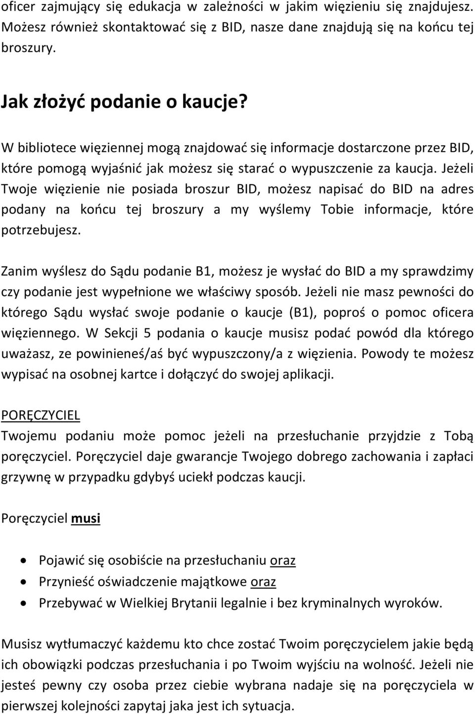 Jeżeli Twoje więzienie nie posiada broszur BID, możesz napisać do BID na adres podany na końcu tej broszury a my wyślemy Tobie informacje, które potrzebujesz.