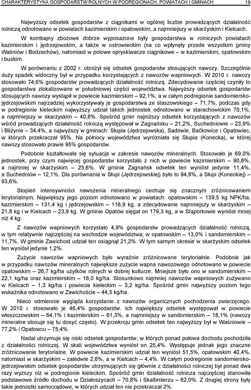 W kombajny zbożowe dobrze wyposażone były gospodarstwa w rolniczych powiatach kazimierskim i jędrzejowskim, a także w ostrowieckim (na co wpłynęły przede wszystkim gminy Waśniów i Bodzechów),