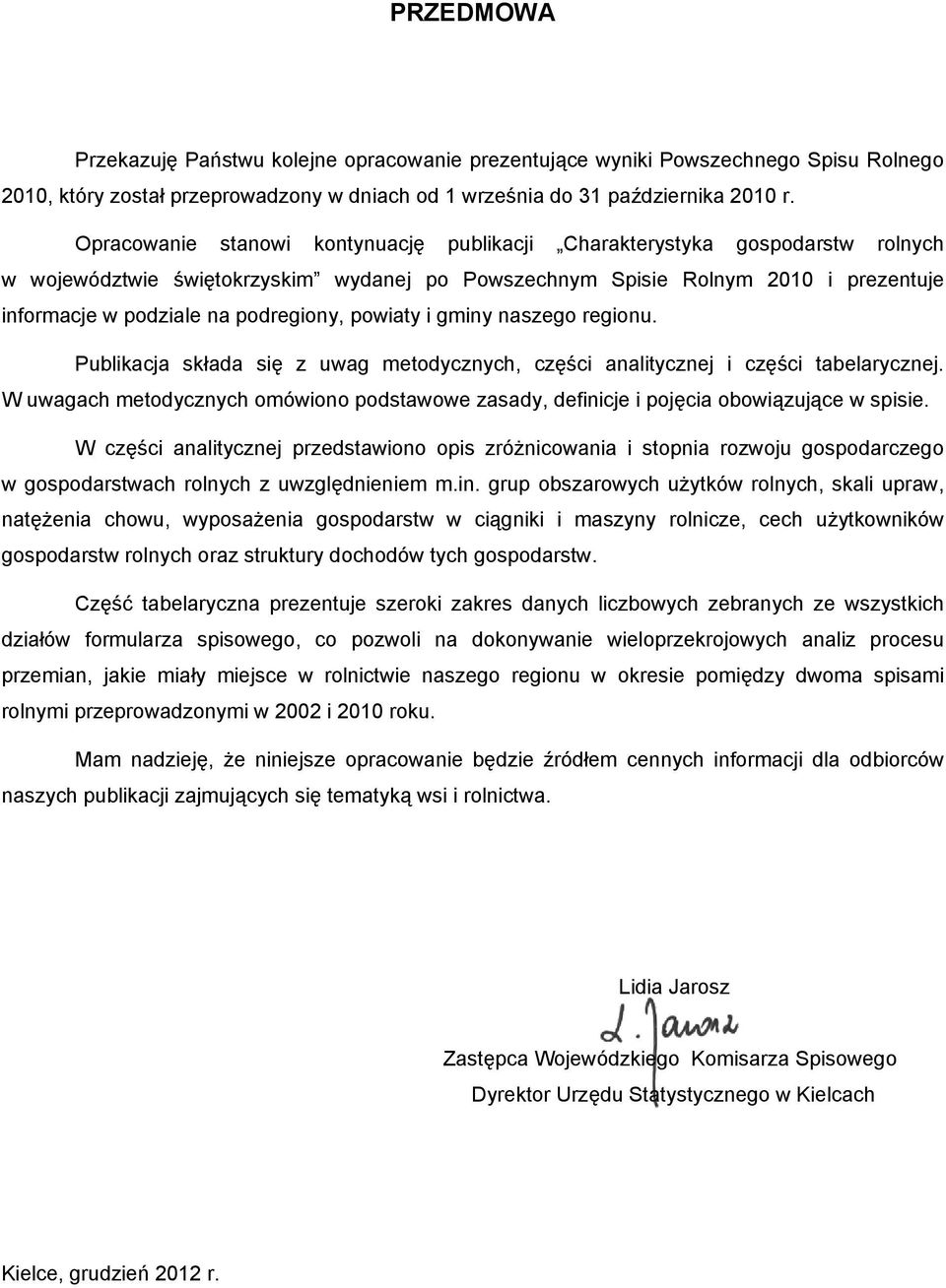 podregiony, powiaty i gminy naszego regionu. Publikacja składa się z uwag metodycznych, części analitycznej i części tabelarycznej.