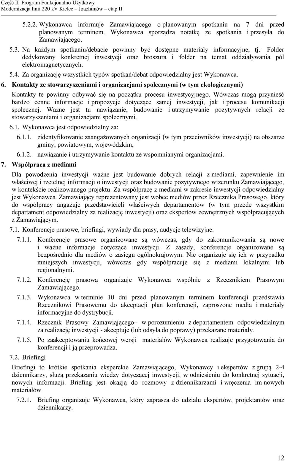 Za organizację wszystkich typów spotkań/debat odpowiedzialny jest Wykonawca. 6.