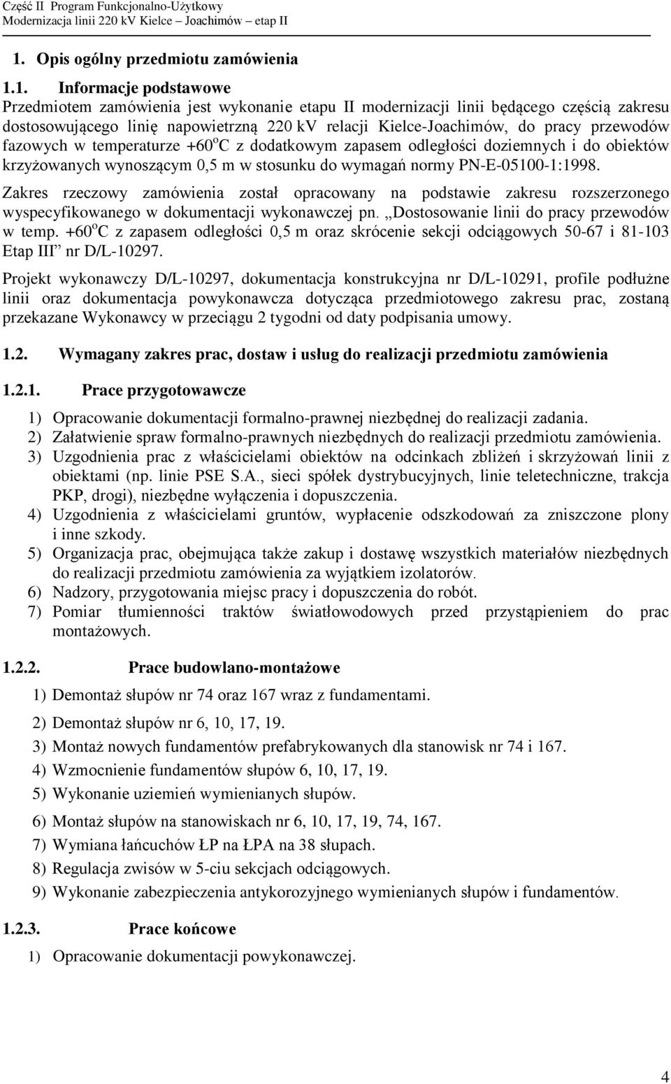 PN-E-05100-1:1998. Zakres rzeczowy zamówienia został opracowany na podstawie zakresu rozszerzonego wyspecyfikowanego w dokumentacji wykonawczej pn. Dostosowanie linii do pracy przewodów w temp.