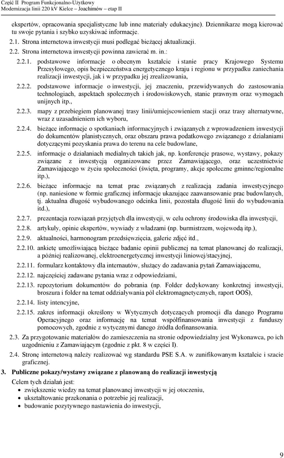 podstawowe informacje o obecnym kształcie i stanie pracy Krajowego Systemu Przesyłowego, opis bezpieczeństwa energetycznego kraju i regionu w przypadku zaniechania realizacji inwestycji, jak i w