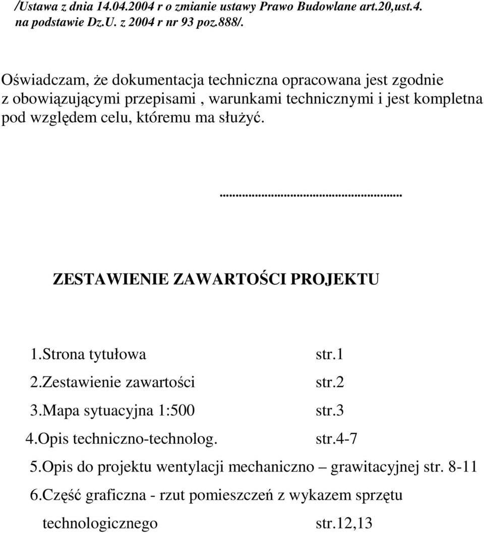 celu, któremu ma służyć.... ZESTAWIENIE ZAWARTOŚCI PROJEKTU 1.Strona tytułowa str.1 2.Zestawienie zawartości str.2 3.Mapa sytuacyjna 1:500 str.3 4.