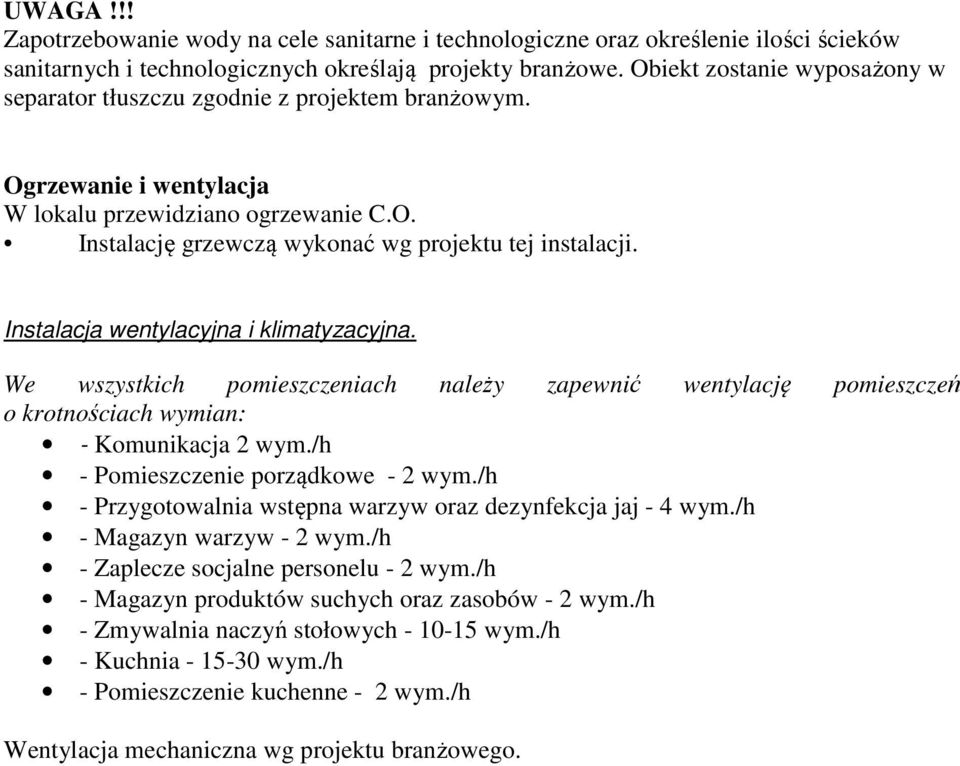 Instalacja wentylacyjna i klimatyzacyjna. We wszystkich pomieszczeniach należy zapewnić wentylację pomieszczeń o krotnościach wymian: - Komunikacja 2 wym./h - Pomieszczenie porządkowe - 2 wym.