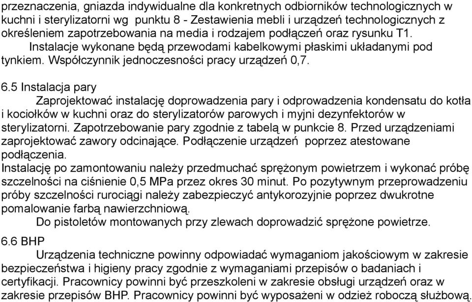 5 Instalacja pary Zaprojektować instalację doprowadzenia pary i odprowadzenia kondensatu do kotła i kociołków w kuchni oraz do sterylizatorów parowych i myjni dezynfektorów w sterylizatorni.