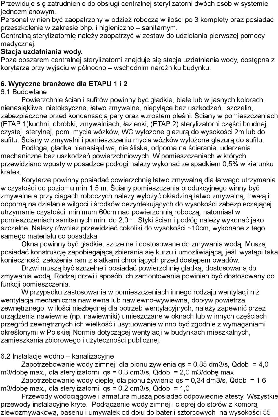 Centralną sterylizatornię należy zaopatrzyć w zestaw do udzielania pierwszej pomocy medycznej. Stacja uzdatniania wody.