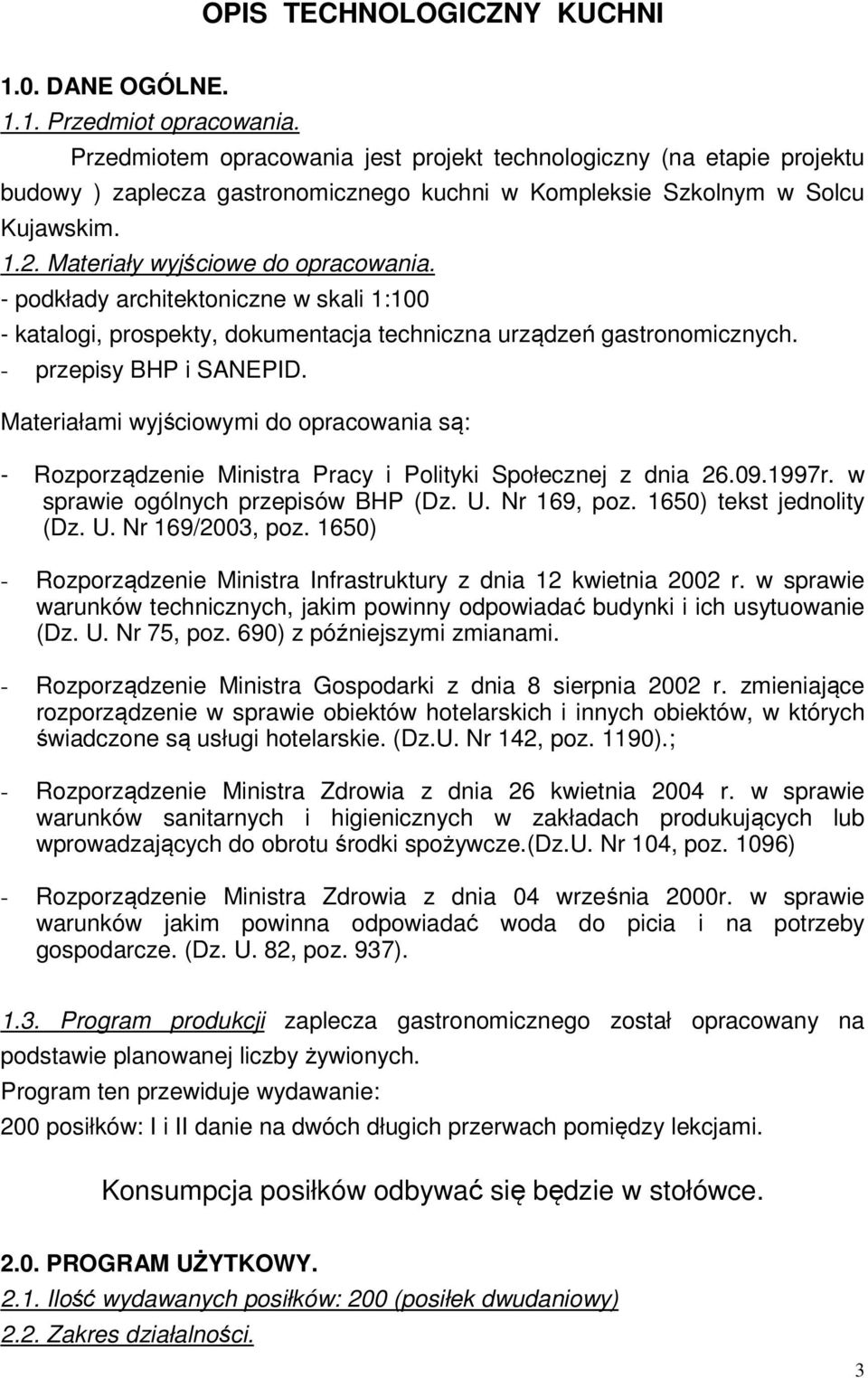 - podkłady architektoniczne w skali 1:100 - katalogi, prospekty, dokumentacja techniczna urządzeń gastronomicznych. - przepisy BHP i SANEPID.