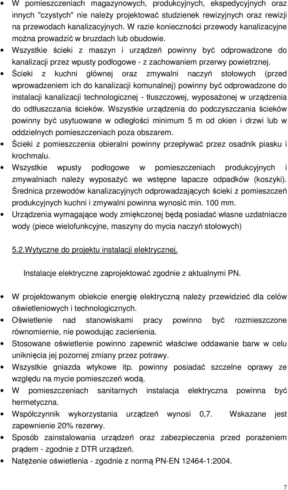 Wszystkie ścieki z maszyn i urządzeń powinny być odprowadzone do kanalizacji przez wpusty podłogowe - z zachowaniem przerwy powietrznej.